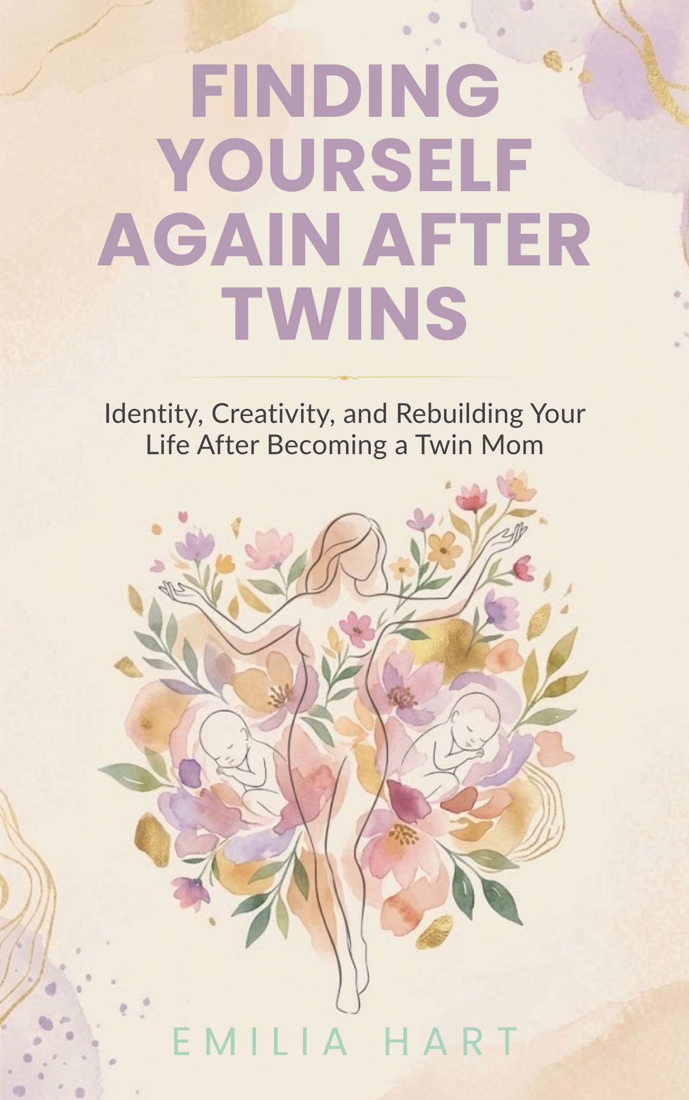 Book cover titled Finding Yourself Again After Twins by Emilia Hart, featuring soft pastel floral illustrations surrounding the text on a light background, evoking warmth and renewal.